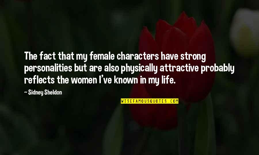 Fact That Life Quotes By Sidney Sheldon: The fact that my female characters have strong Fact That Life Quotes By Sidney Sheldon: The fact that my female characters have strong