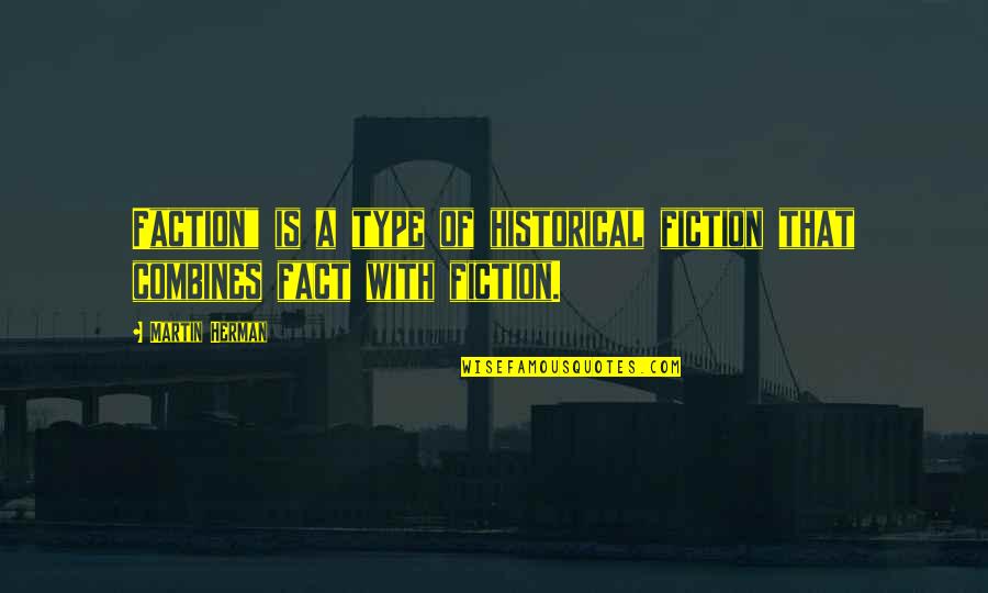 Fact Versus Fiction Quotes By Martin Herman: Faction" is a type of historical fiction that