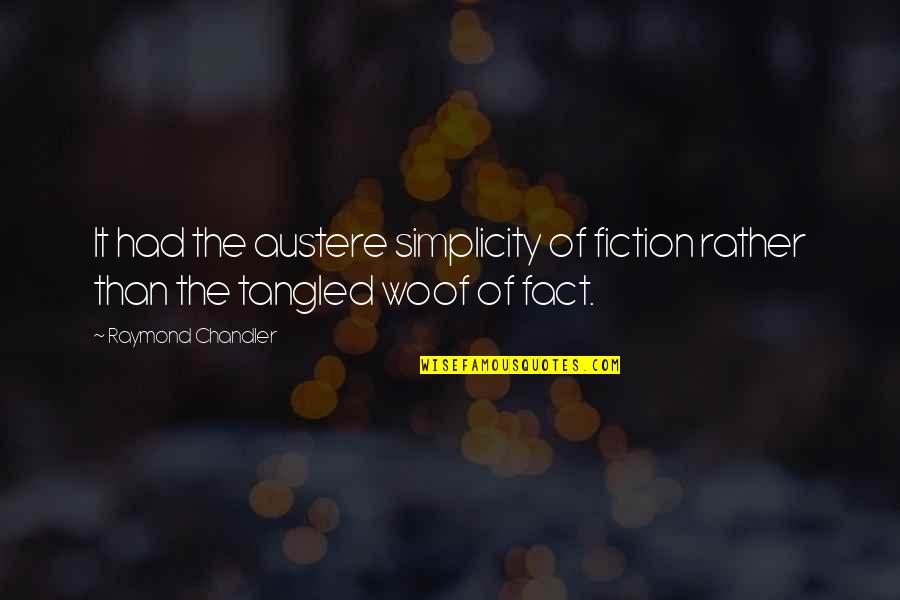 Fact Versus Fiction Quotes By Raymond Chandler: It had the austere simplicity of fiction rather