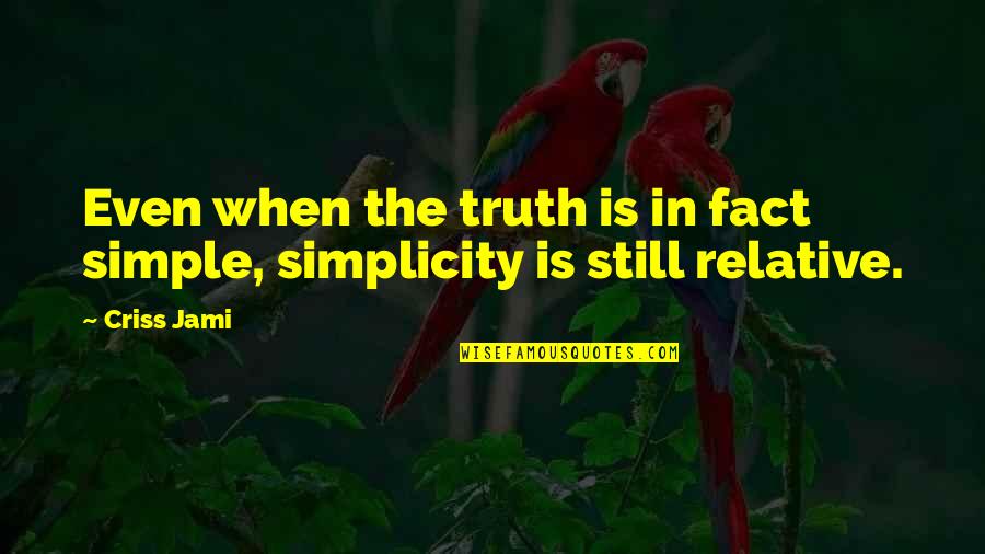 Fact Vs Opinion Quotes By Criss Jami: Even when the truth is in fact simple,