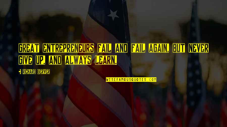 Factbook Quotes By Richard Gerver: great entrepreneurs fail and fail again, but never