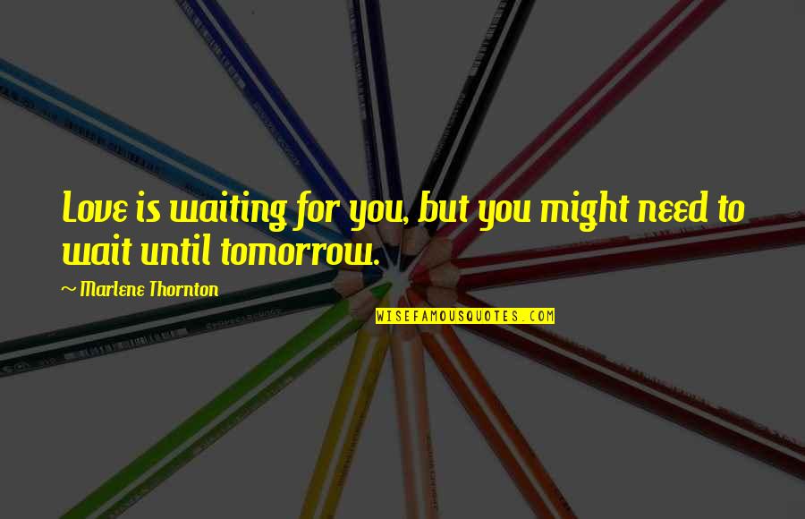 Facteurs De Coagulation Quotes By Marlene Thornton: Love is waiting for you, but you might Facteurs De Coagulation Quotes By Marlene Thornton: Love is waiting for you, but you might