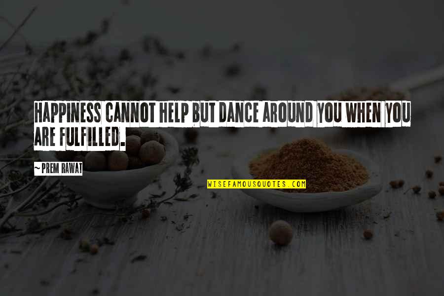 Factible Antonimo Quotes By Prem Rawat: Happiness cannot help but dance around you when