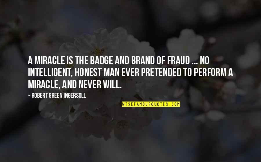 Factible Significado Quotes By Robert Green Ingersoll: A miracle is the badge and brand of