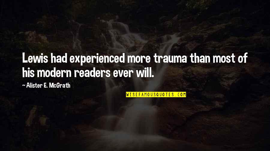 Factical Quotes By Alister E. McGrath: Lewis had experienced more trauma than most of Factical Quotes By Alister E. McGrath: Lewis had experienced more trauma than most of