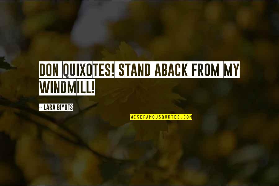 Factices For Events Quotes By Lara Biyuts: Don Quixotes! Stand aback from my windmill!