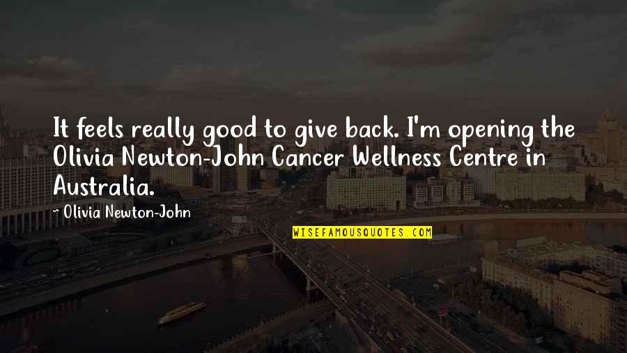 Facticity And Transcendence Quotes By Olivia Newton-John: It feels really good to give back. I'm