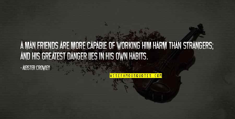Facticity Existentialism Quotes By Aleister Crowley: A man friends are more capable of working