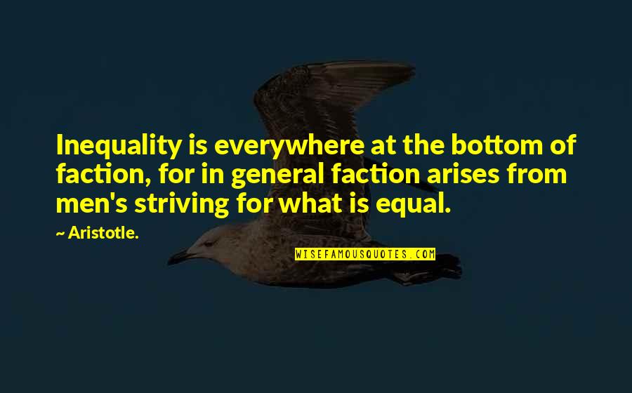 Faction Quotes By Aristotle.: Inequality is everywhere at the bottom of faction,