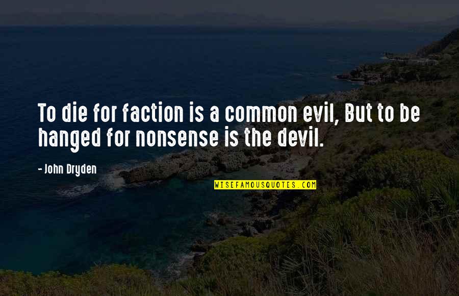 Faction Quotes By John Dryden: To die for faction is a common evil,