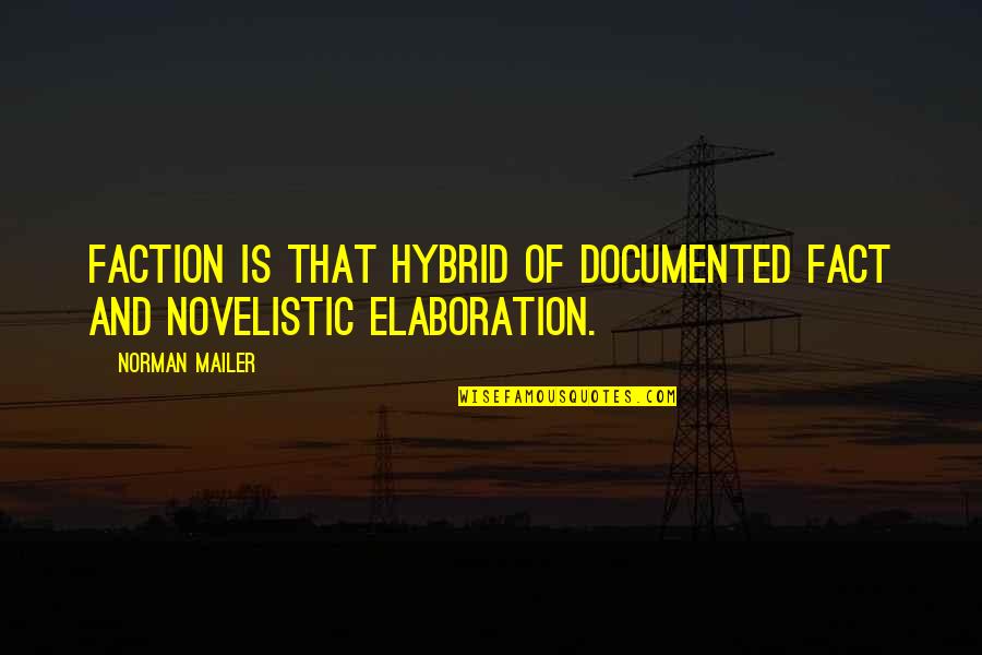 Faction Quotes By Norman Mailer: Faction is that hybrid of documented fact and