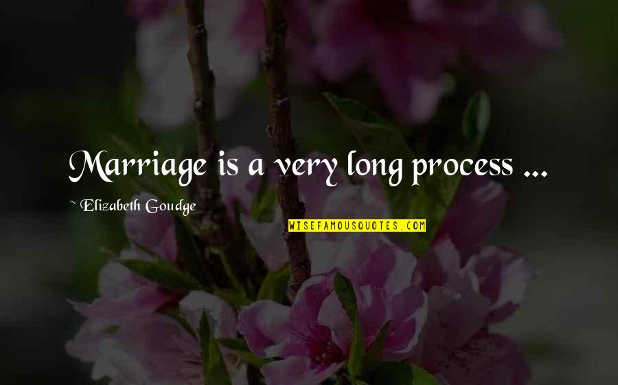 Factional Quotes By Elizabeth Goudge: Marriage is a very long process ...