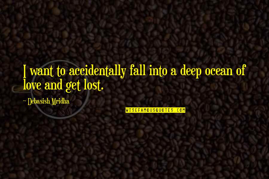 Factionalism Synonyms Quotes By Debasish Mridha: I want to accidentally fall into a deep