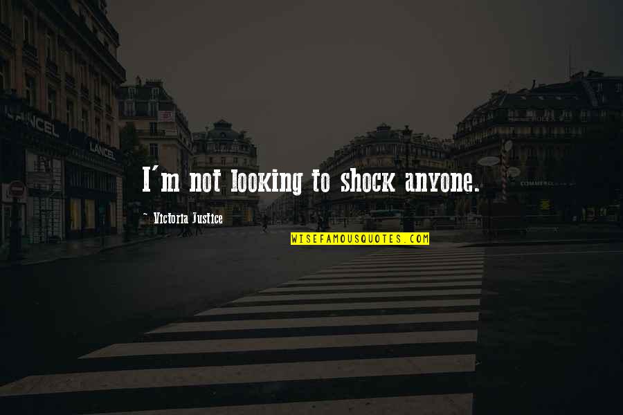 Factionalism Synonyms Quotes By Victoria Justice: I'm not looking to shock anyone.
