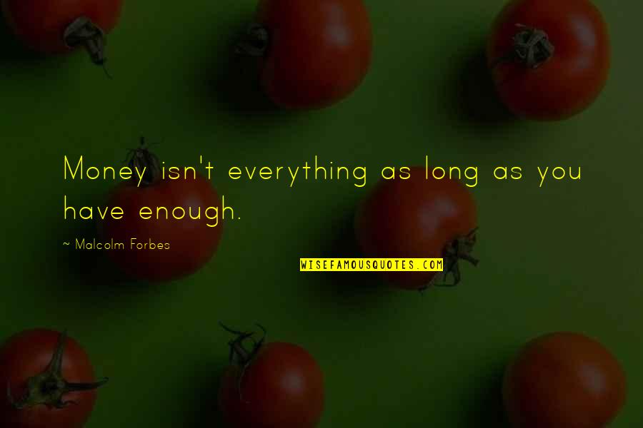 Factionless Quotes By Malcolm Forbes: Money isn't everything as long as you have