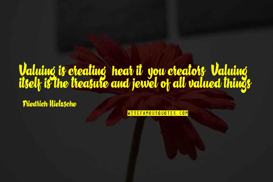 Factions James Madison Quotes By Friedrich Nietzsche: Valuing is creating: hear it, you creators! Valuing