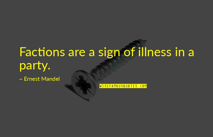 Factions Quotes By Ernest Mandel: Factions are a sign of illness in a