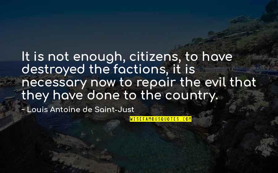 Factions Quotes By Louis Antoine De Saint-Just: It is not enough, citizens, to have destroyed