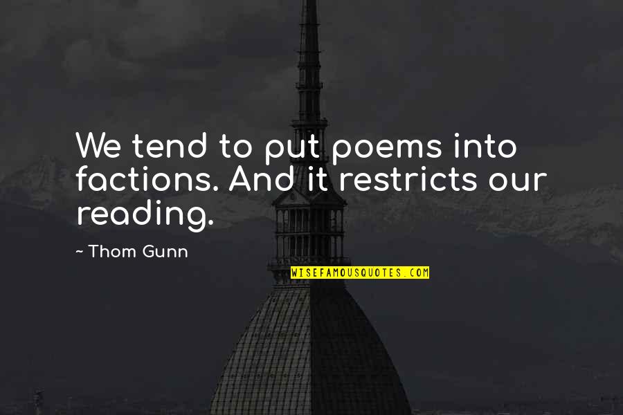 Factions Quotes By Thom Gunn: We tend to put poems into factions. And