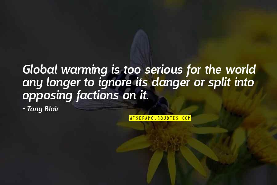 Factions Quotes By Tony Blair: Global warming is too serious for the world