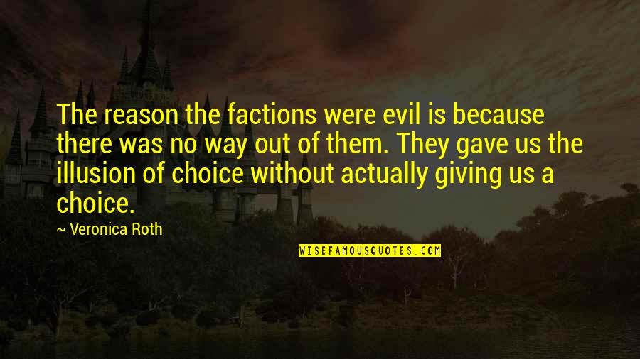 Factions Quotes By Veronica Roth: The reason the factions were evil is because