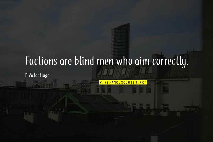 Factions Quotes By Victor Hugo: Factions are blind men who aim correctly.