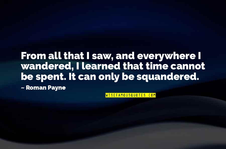 Factis Extra Quotes By Roman Payne: From all that I saw, and everywhere I