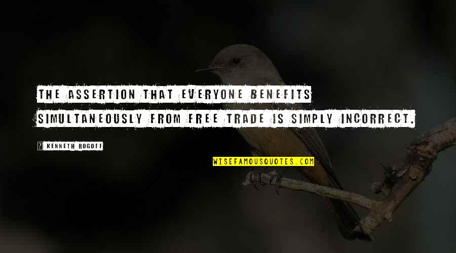 Factis Gallery Quotes By Kenneth Rogoff: The assertion that everyone benefits simultaneously from free