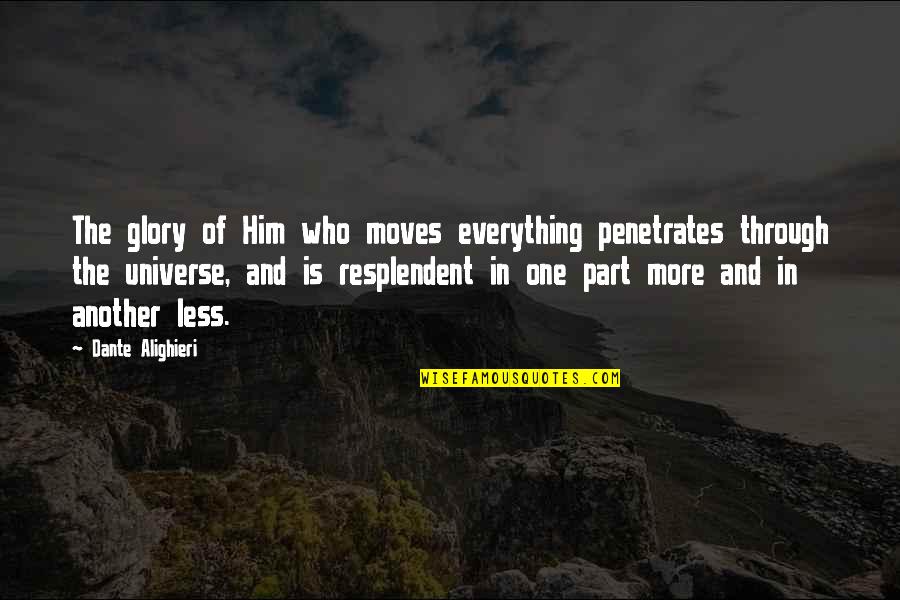 Factish Quotes By Dante Alighieri: The glory of Him who moves everything penetrates Factish Quotes By Dante Alighieri: The glory of Him who moves everything penetrates
