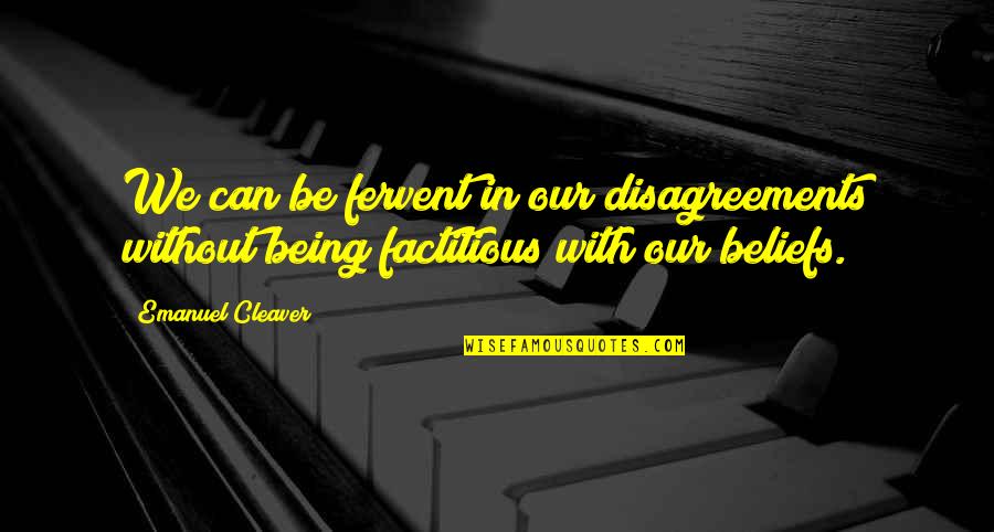 Factitious Quotes By Emanuel Cleaver: We can be fervent in our disagreements without