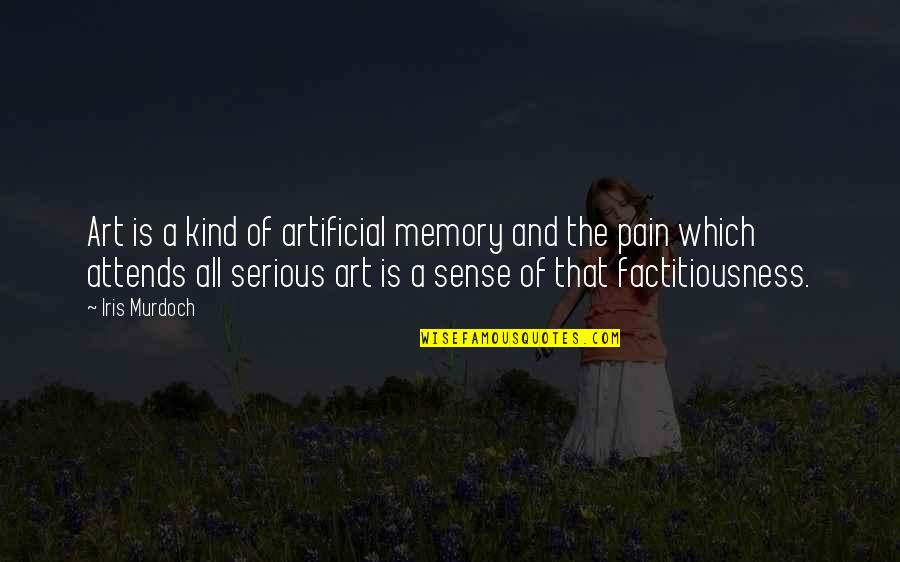 Factitiousness Quotes By Iris Murdoch: Art is a kind of artificial memory and