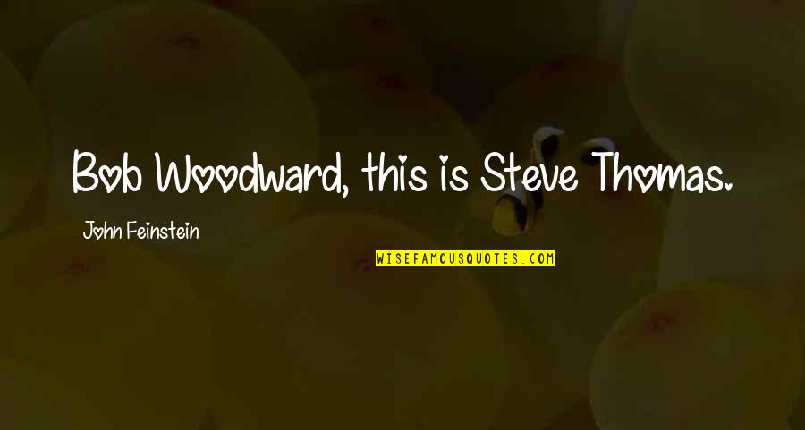Factofabulous Quotes By John Feinstein: Bob Woodward, this is Steve Thomas.