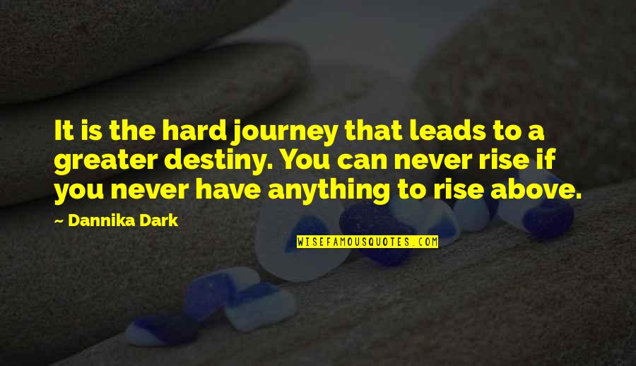 Factoid Def Quotes By Dannika Dark: It is the hard journey that leads to