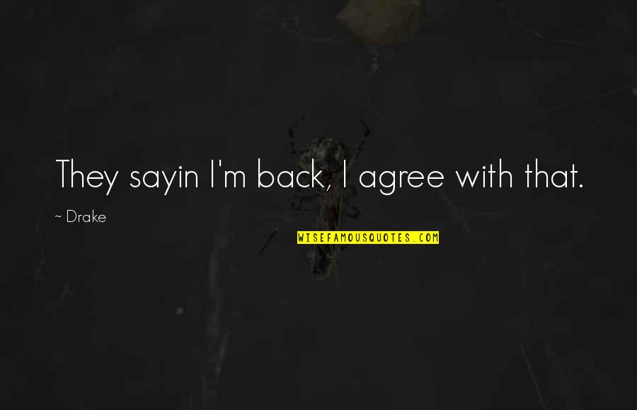 Factor V Leiden Quotes By Drake: They sayin I'm back, I agree with that.