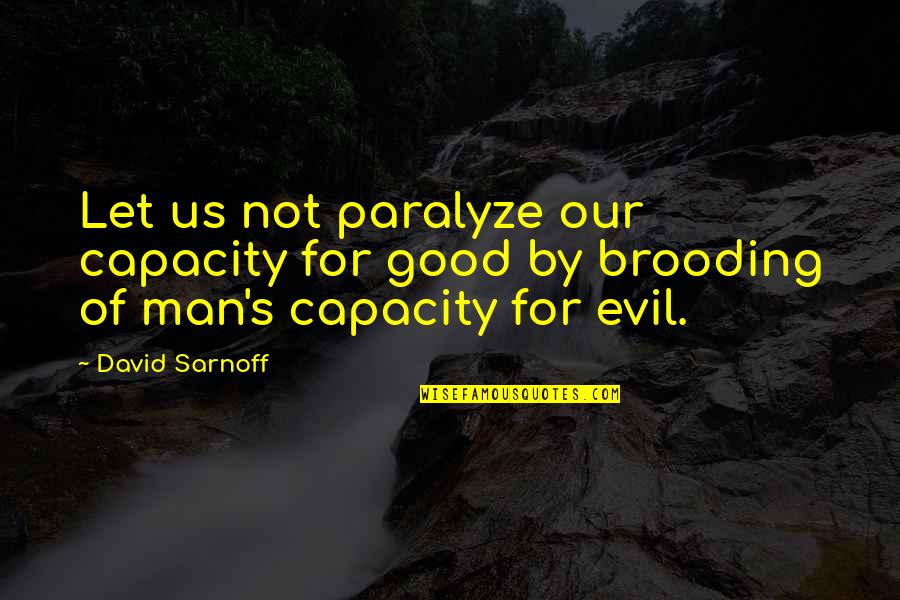 Factored Quotes By David Sarnoff: Let us not paralyze our capacity for good