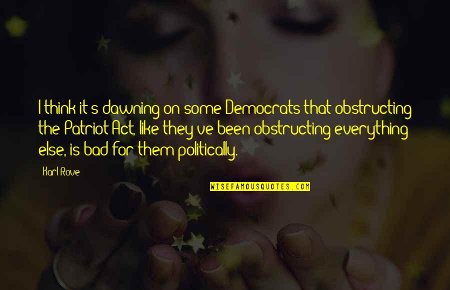 Factored Quotes By Karl Rove: I think it's dawning on some Democrats that