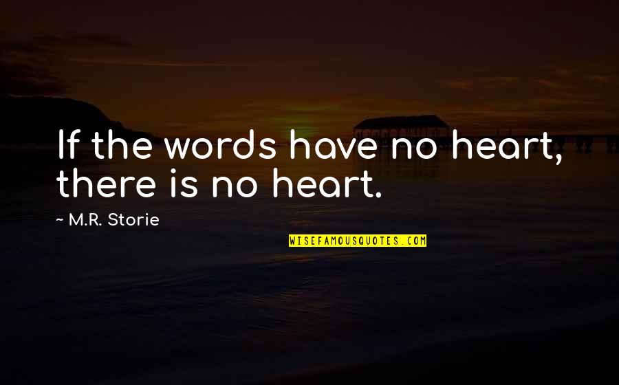 Factored Quotes By M.R. Storie: If the words have no heart, there is