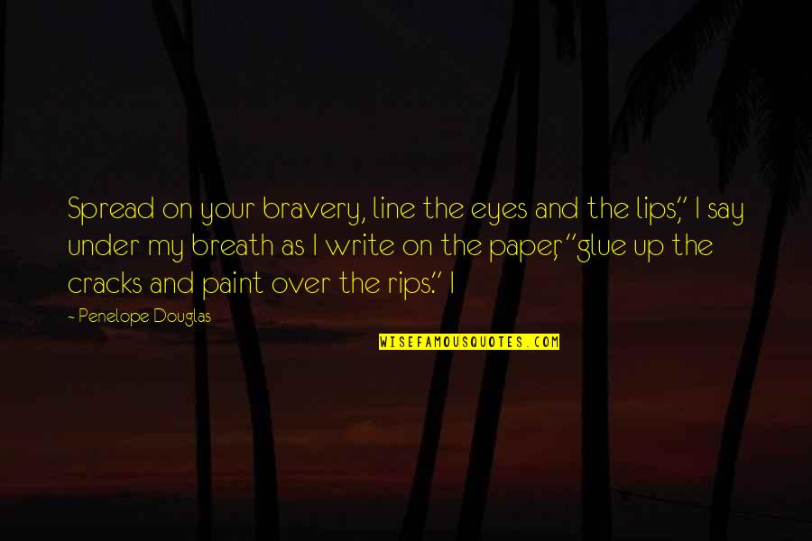 Factoren Wiskunde Quotes By Penelope Douglas: Spread on your bravery, line the eyes and Factoren Wiskunde Quotes By Penelope Douglas: Spread on your bravery, line the eyes and
