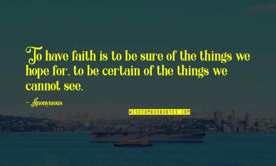 Factores Ambientales Quotes By Anonymous: To have faith is to be sure of Factores Ambientales Quotes By Anonymous: To have faith is to be sure of