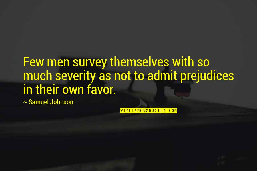 Factorized Quotes By Samuel Johnson: Few men survey themselves with so much severity