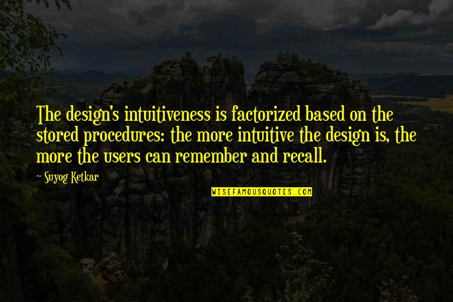 Factorized Quotes By Suyog Ketkar: The design's intuitiveness is factorized based on the