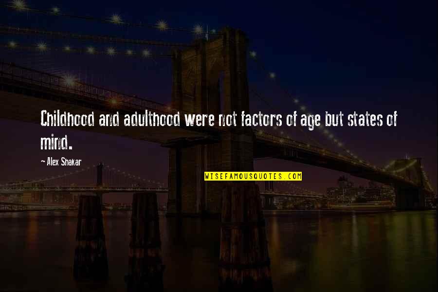 Factors Quotes By Alex Shakar: Childhood and adulthood were not factors of age