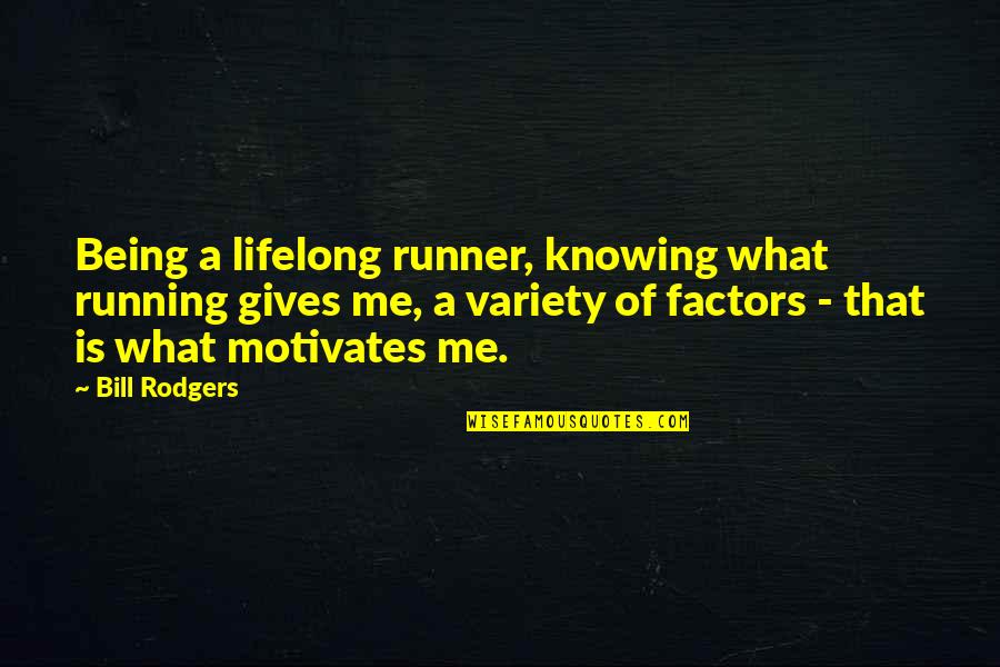 Factors Quotes By Bill Rodgers: Being a lifelong runner, knowing what running gives