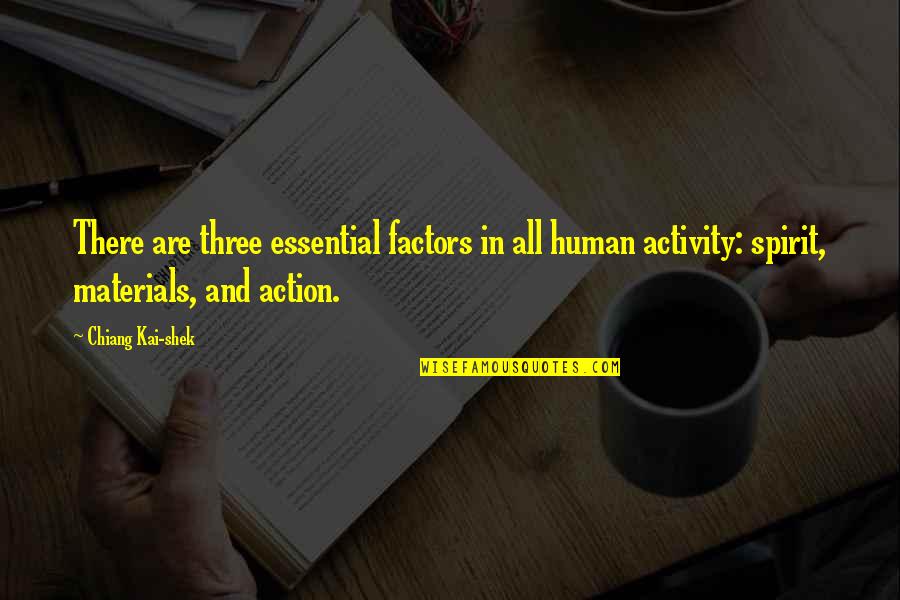 Factors Quotes By Chiang Kai-shek: There are three essential factors in all human Factors Quotes By Chiang Kai-shek: There are three essential factors in all human