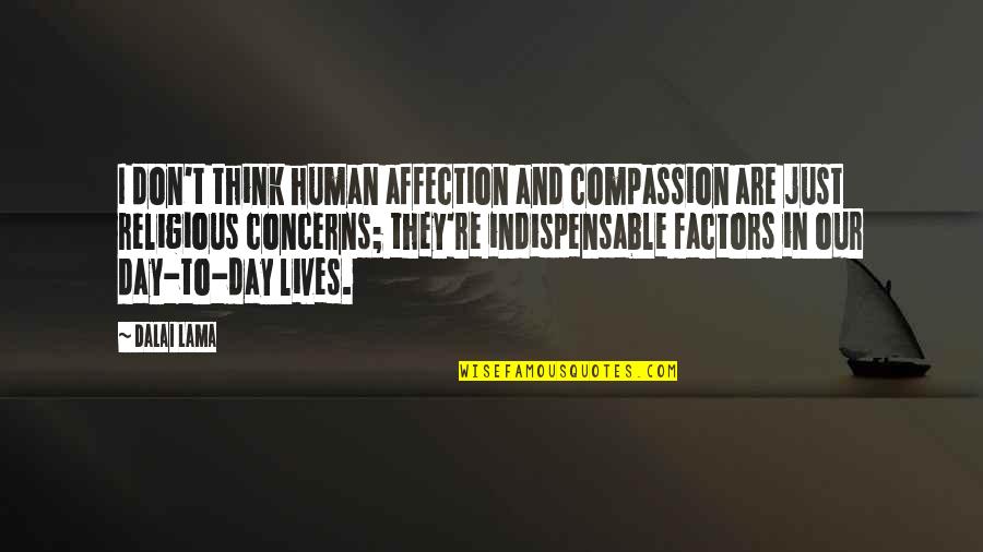 Factors Quotes By Dalai Lama: I don't think human affection and compassion are