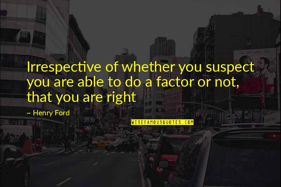 Factors Quotes By Henry Ford: Irrespective of whether you suspect you are able