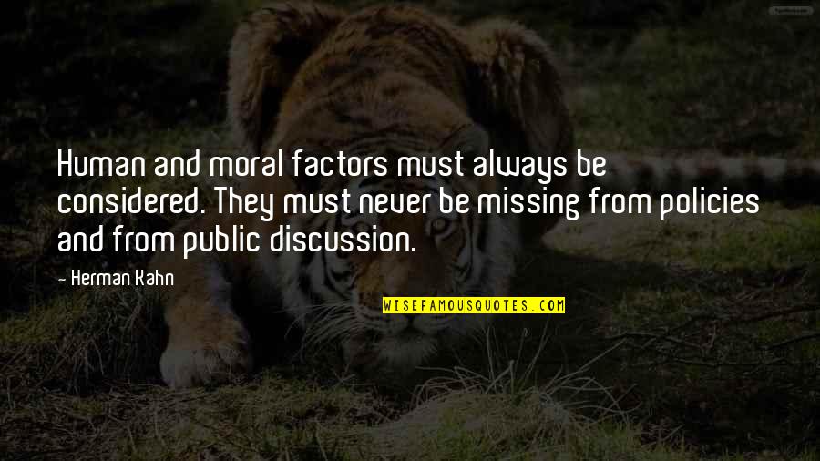Factors Quotes By Herman Kahn: Human and moral factors must always be considered.