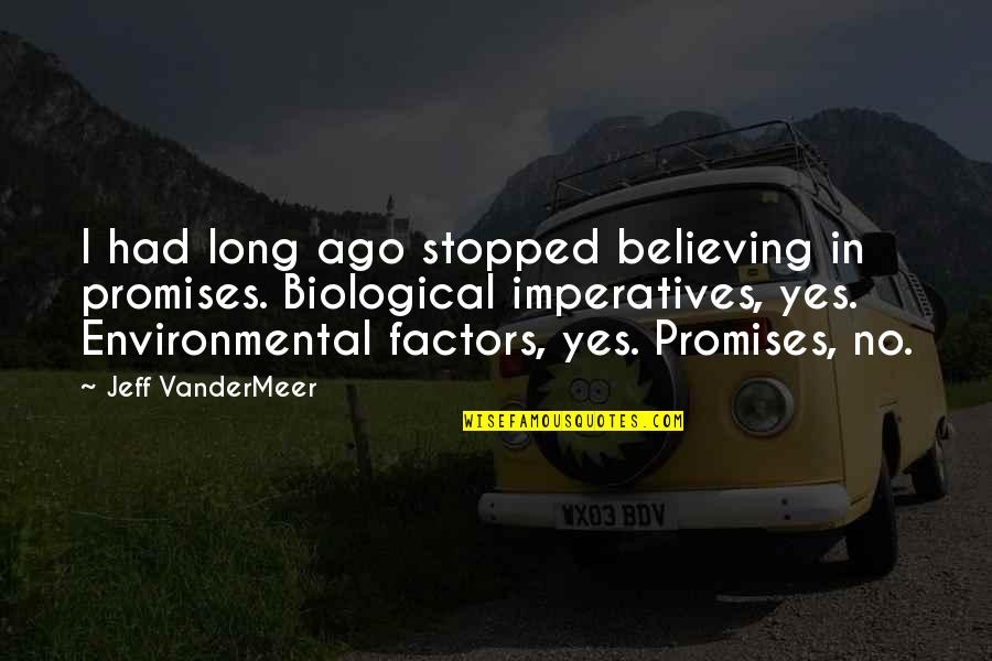Factors Quotes By Jeff VanderMeer: I had long ago stopped believing in promises.