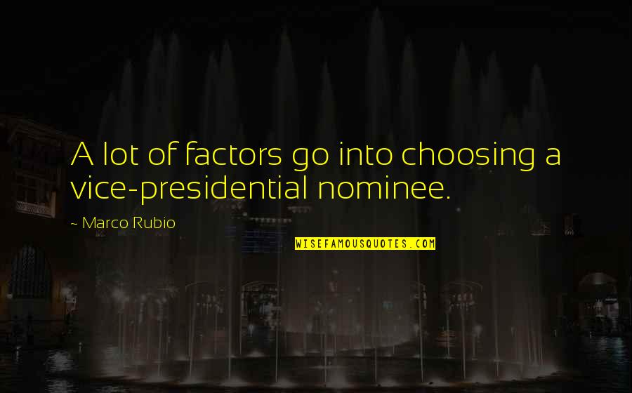 Factors Quotes By Marco Rubio: A lot of factors go into choosing a