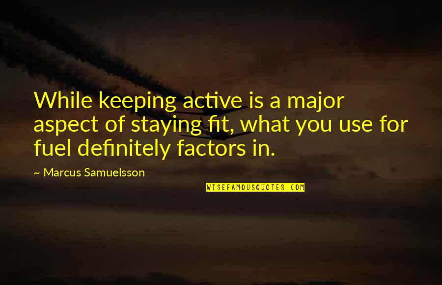 Factors Quotes By Marcus Samuelsson: While keeping active is a major aspect of